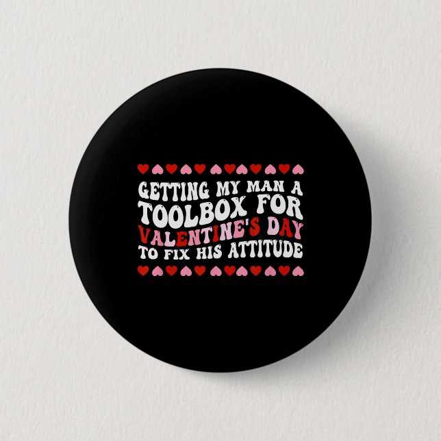 Getting My Man A Toolbox For Valentine's Day  6 Cm Round Badge (Front)
