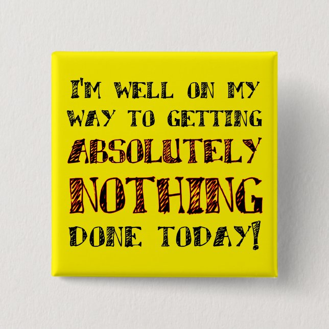 Getting Nothing Done Today Funny Button Badge Pin (Front)