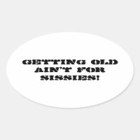 Getting Old Ain't For Sissies - Bumper Sticker