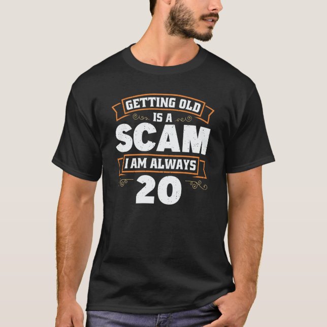 Getting old is a Scam i am always 20  1 T-Shirt (Front)