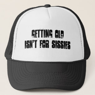 Getting old isn't for sissies trucker hat
