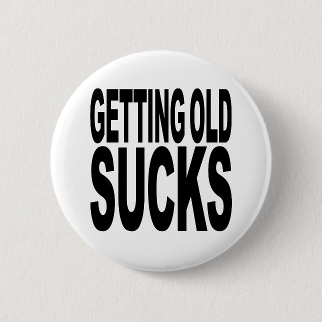 Getting Old Sucks 6 Cm Round Badge (Front)