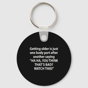 Getting Older Is Just One Body Part After Another Key Ring