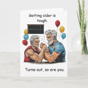 Getting Older Is Tough So Are You Birthday Card