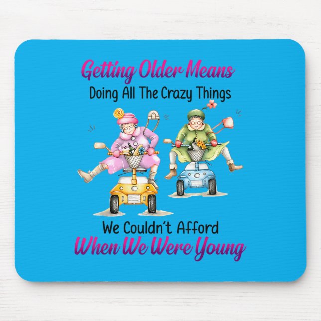 Getting Older Means Doing All The Crazy Things Mouse Mat (Front)
