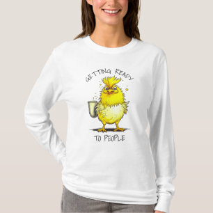 Getting Ready to People Funny Chicken Quote T-Shirt