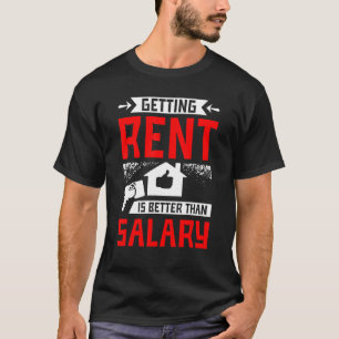 Getting rent is better than salary T-Shirt