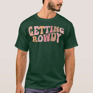 Getting Rowdy Bride Group Bridal Wedding Party Fun T-Shirt