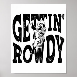 Getting Rowdy Bridesmaid Bride Cowgirls Bacheloret Poster