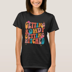 Getting Rowdy Getting Hitched Bachelorette Party T-Shirt