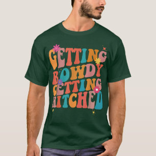 Getting Rowdy Getting Hitched Bachelorette Party  T-Shirt