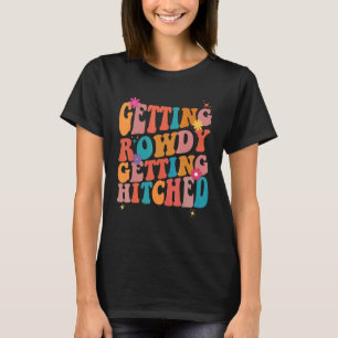 Getting Rowdy Getting Hitched Bachelorette Party T-Shirt
