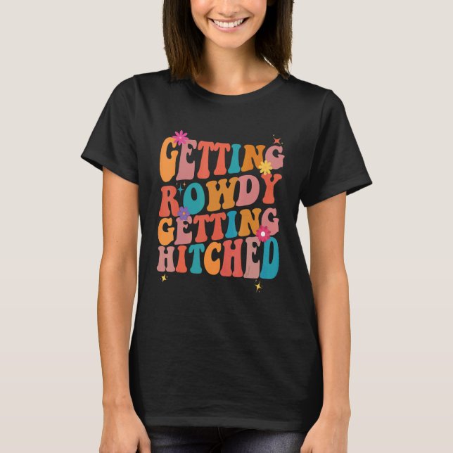 Getting Rowdy Getting Hitched Bachelorette Party T-Shirt (Front)