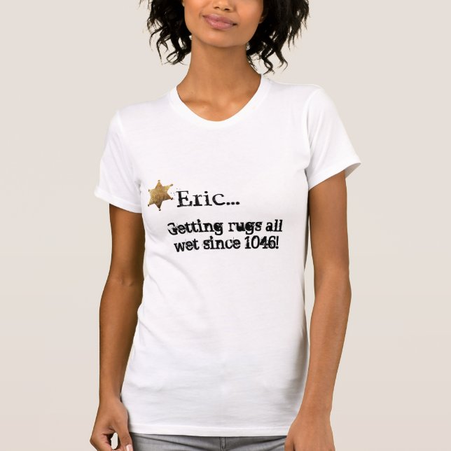 "Getting rugs all wet..." T-Shirt (Front)