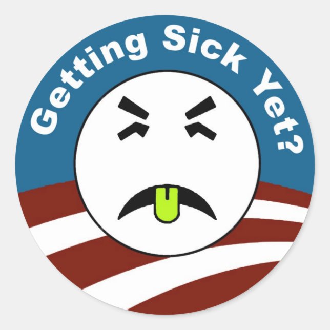 Getting Sick Yet? Classic Round Sticker (Front)