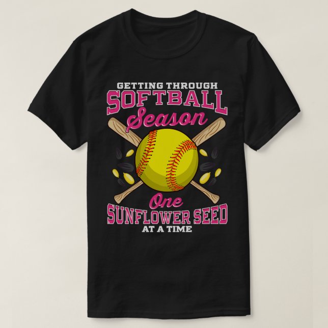Getting Through Softball One Sunflower Seed At A T T-Shirt (Design Front)