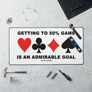 Getting To 50% Game Is An Admirable Goal Desk Mat