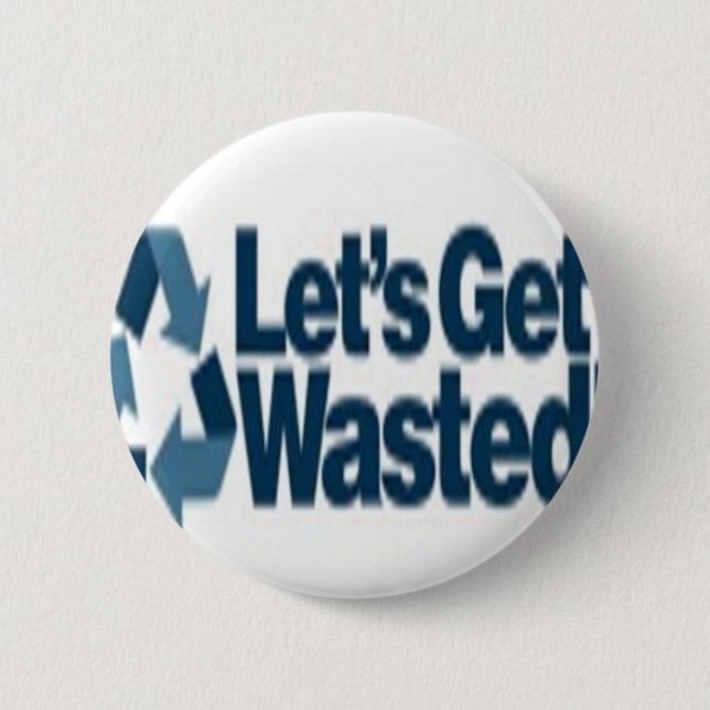 Getting wasted! 6 cm round badge (Front)
