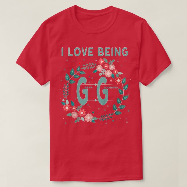 Gg  I Love Being Gigi Great Grandmother Gifts  - C T-Shirt (Design Front)