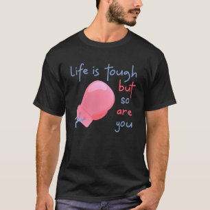 GGT Life is Tough Boxing Glove ButSo Are You Survi T-Shirt