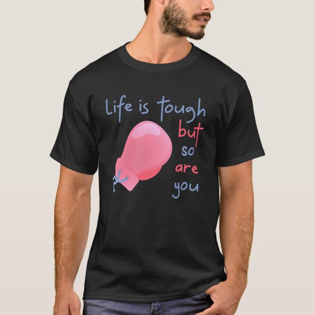 GGT Life is Tough Boxing Glove ButSo Are You Survi T-Shirt (Front)