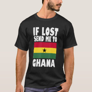 Ghana Flag Design If lost send me to Ghana T-Shirt