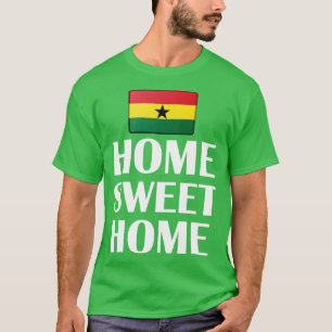 Ghana Flag Home Sweet Home T-Shirt