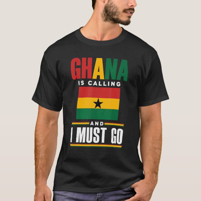 Ghana Ghanaian Ghana Flag Ghana Is Calling And I M T-Shirt (Front)