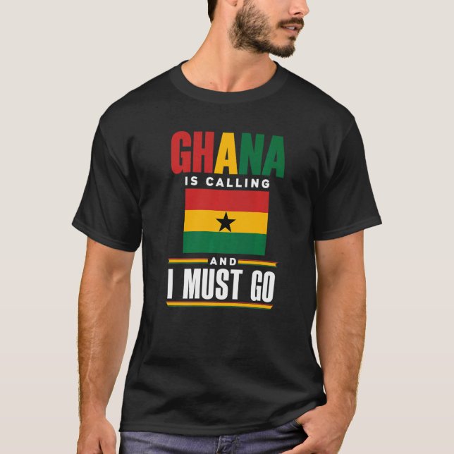 Ghana Ghanaian Ghana Flag Ghana Is Calling And I M T-Shirt (Front)