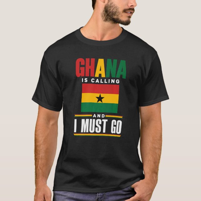Ghana Ghanaian Ghana Flag Ghana Is Calling And I M T-Shirt (Front)