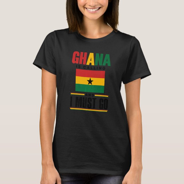 Ghana Ghanaian Ghana Flag Ghana Is Calling And I M T-Shirt (Front)