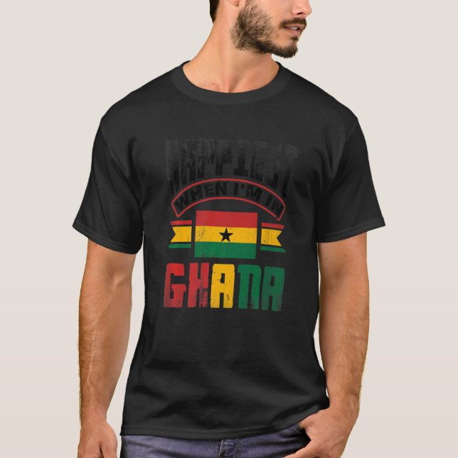 Ghana Ghanaian Ghana Flag Happiest When Im In Ghan T-Shirt (Front)