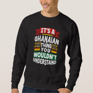 Ghana Ghanaian Ghana Flag Its A Ghanaian Thing Sweatshirt