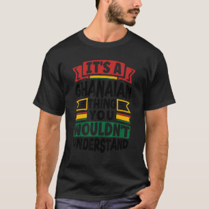 Ghana Ghanaian Ghana Flag Its A Ghanaian Thing T-Shirt