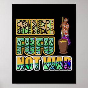 Ghana Ghanaian West Africa Proud Make Fufu Not War Poster