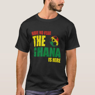 Ghana Have No Fear The Ghana Is Here 1 T-Shirt