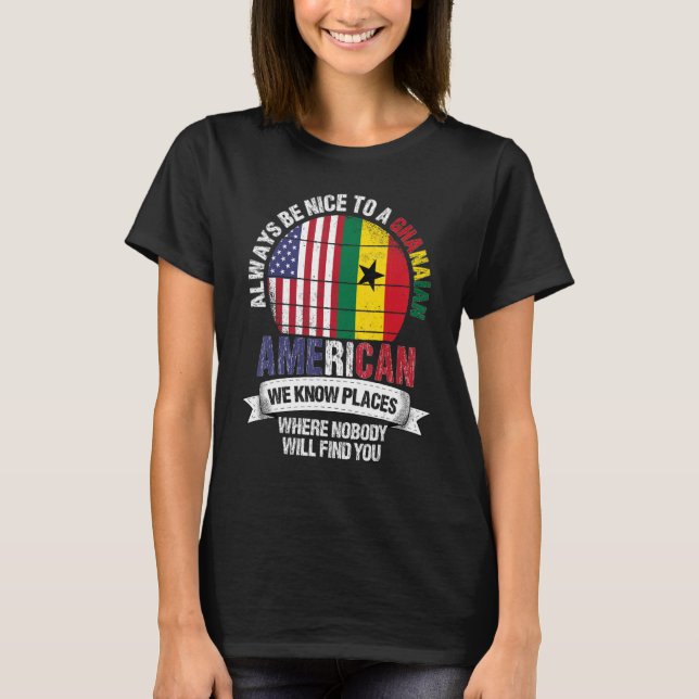 Ghanaian American We know Places where Country Gha T-Shirt (Front)