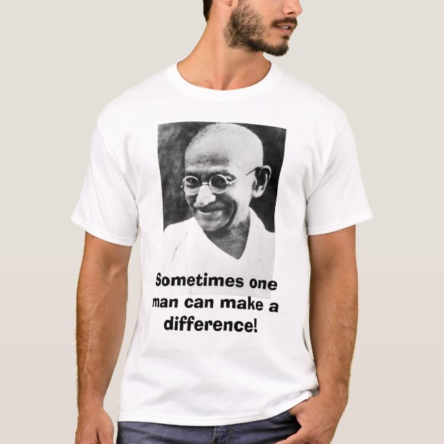 Ghandi, Sometimes one man can make a difference! T-Shirt (Front)