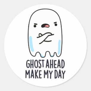 Ghost Ahead Make My Day Funny Ghost Pun  Classic Round Sticker