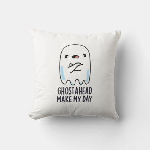 Ghost Ahead Make My Day Funny Ghost Pun  Cushion