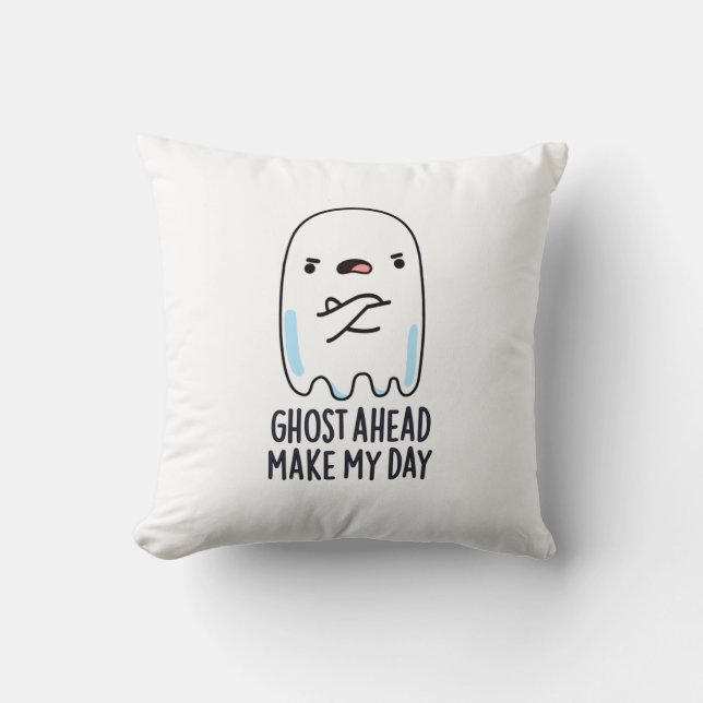 Ghost Ahead Make My Day Funny Ghost Pun  Cushion (Front)