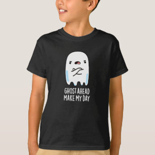 Ghost Ahead Make My Day Funny Ghost Pun Dark BG T-Shirt