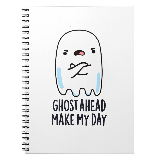 Ghost Ahead Make My Day Funny Ghost Pun  Notebook (Front)