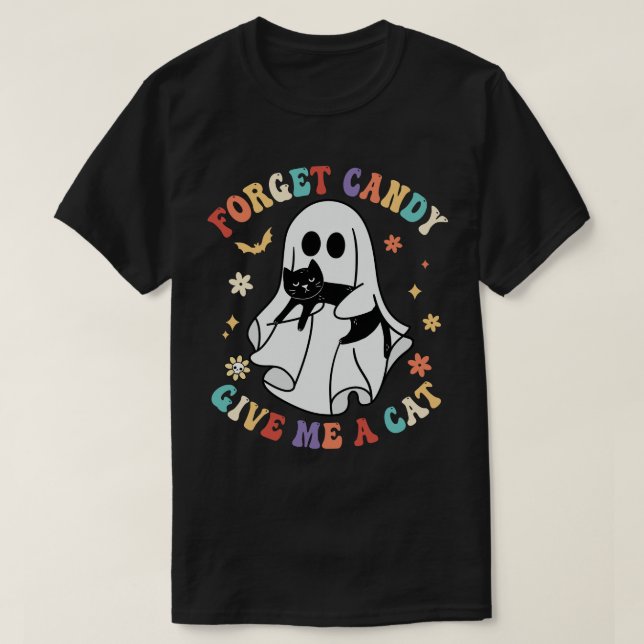 Ghost Black Cat Forget Candy Give Me Cat Halloween T-Shirt (Design Front)