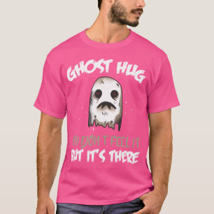 Ghost Hug You Don'T Feel It Paranormal Hunter Ghos T-Shirt