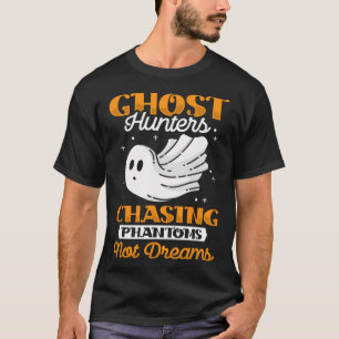 Ghost Hunter Chasing Phantoms - Halloween Ghost Hu T-Shirt