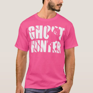 Ghost Hunter Design For Ghost Hunter And Ghost Hun T-Shirt