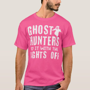 Ghost Hunter Do It With Lights Off Ghost Hunting T-Shirt