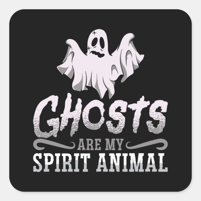Ghost Hunter Ghosts Are My Spirit Animal Hunting Square Sticker (Front)
