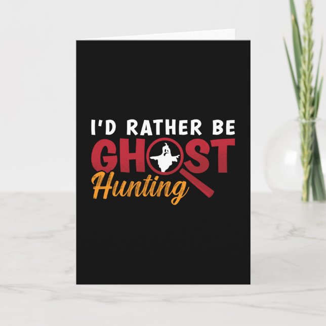 Ghost Hunter Hunt I'd Rather Be Ghost Hunting Card (Front)